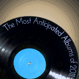 most anticipated albums 2011